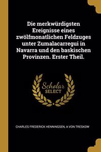 Die merkwürdigsten Ereignisse eines zwölfmonatlichen Feldzuges unter Zumalacarregui in Navarra und den baskischen Provinzen. Erster Theil.