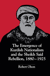 The Emergence of Kurdish Nationalism and the Sheikh Said Rebellion, 1880–1925