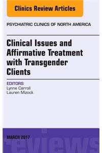 Clinical Issues and Affirmative Treatment with Transgender Clients, an Issue of Psychiatric Clinics of North America