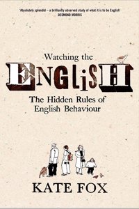 Watching the English: the Hidden Rules of English Behaviour