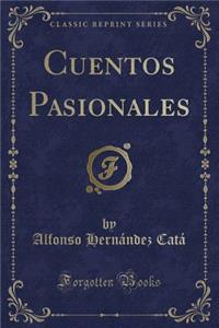 Cuentos Pasionales (Classic Reprint)