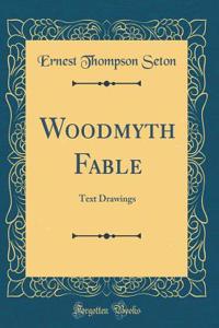 Woodmyth Fable: Text Drawings (Classic Reprint)