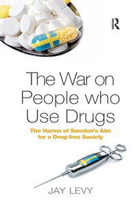 War on People who Use Drugs: The Harms of Sweden's Aim for a Drug-Free Society