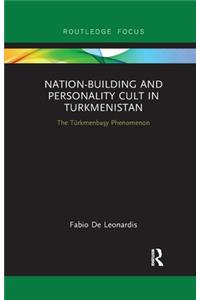 Nation-Building and Personality Cult in Turkmenistan