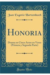 Honoria: Drama En Cinco Actos En Verso (Primera Y Segunda Parte) (Classic Reprint)