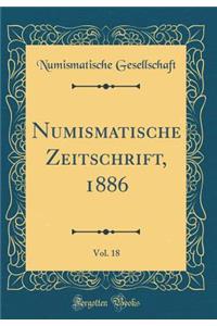 Numismatische Zeitschrift, 1886, Vol. 18 (Classic Reprint)