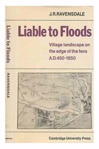 Liable to Floods: Village Landscape on the Edge of the Fens A D 450 1850