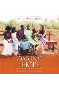 Daring to Hope: Finding God's Goodness in the Broken and the Beautiful