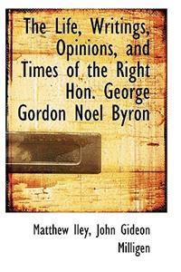 The Life, Writings, Opinions, and Times of the Right Hon. George Gordon Noel Byron