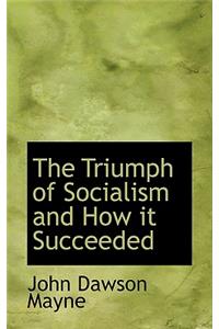 The Triumph of Socialism and How It Succeeded