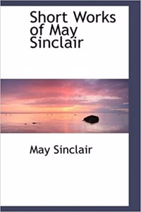 Short Works of May Sinclair