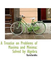 A Treatise on Problems of Maxima and Minima