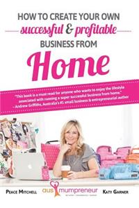 How to create your own successful and profitable business from home