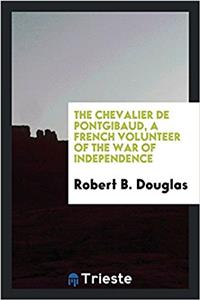 The chevalier de Pontgibaud, a French volunteer of the war of independence