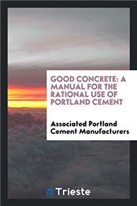 GOOD CONCRETE: A MANUAL FOR THE RATIONAL