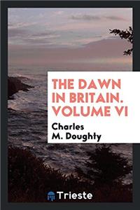 Dawn in Britain. Volume VI