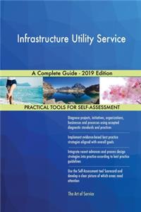 Infrastructure Utility Service A Complete Guide - 2019 Edition
