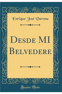 Desde MI Belvedere (Classic Reprint)
