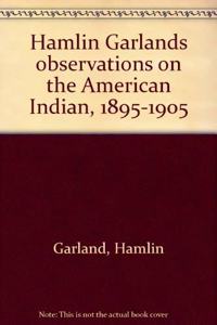 Hamlin Garland's Observations on the American Indian, 1895-1905