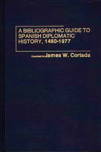 Bibliographic Guide to Spanish Diplomatic History, 1460-1977