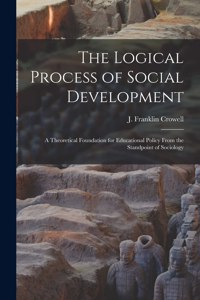 Logical Process of Social Development; a Theoretical Foundation for Educational Policy From the Standpoint of Sociology