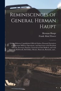 Reminiscences of General Herman Haupt: Giving Hitherto Unpublished Official Orders, Personal Narratives of Important Military Operations, and Interviews With President Lincoln, Secretary 