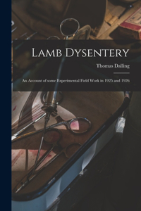 Lamb Dysentery: an Account of Some Experimental Field Work in 1925 and 1926