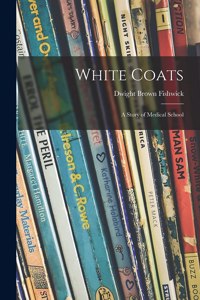 White Coats; a Story of Medical School