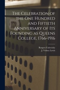 Celebration of the One Hundred and Fiftieth Anniversary of Its Founding as Queens College, 1766-1916