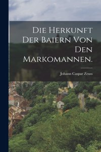 Die Herkunft der Baiern von den Markomannen.