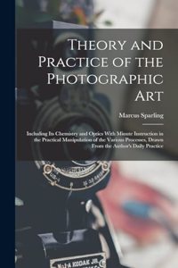 Theory and Practice of the Photographic Art