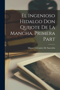 Ingenioso Hidalgo Don Quijote de La Mancha, Primera Part