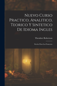 Nuevo Curso Practico, Analitico, Teorico Y Sintetico De Idioma Ingles