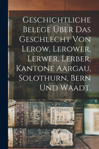 Geschichtliche Belege über das Geschlecht von Lerow, Lerower, Lerwer, Lerber, Kantone Aargau, Solothurn, Bern und Waadt.