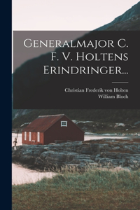 Generalmajor C. F. V. Holtens Erindringer...