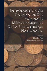 Introduction Au Catalogue Des Monnaies Mérovingiennes De La Bibliothèque Nationale...