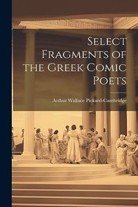 Select Fragments of the Greek Comic Poets