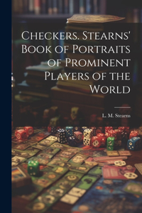 Checkers. Stearns' Book of Portraits of Prominent Players of the World