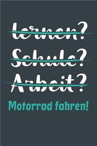 lernen? Schule? Arbeit? Motorrad fahren!