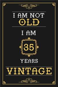 I Am Not Old I Am 35 Years Vintage