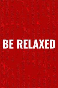 Be Relaxed