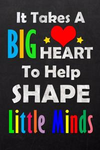 It Takes A Big Heart To Help Shape Little Minds