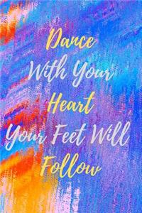 Dance With Your Heart and Your Feet Will Follow