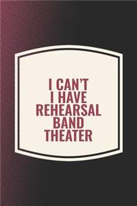 I Can't I Have Rehearsal Band Theater