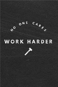 No One Cares Work Harder