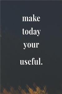 Make Today Your Useful.