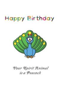 Happy Birthday Your Spirit Animal is a Peacock