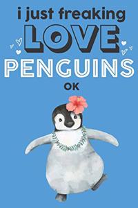 I Just Freaking Love Penguins Ok