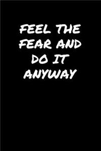 Feel The Fear and Do It Anyway