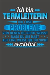 Ich bin Teamleiterin Ich löse Probleme von denen du nicht weisst dass du sie hast auf eine Weise die du nicht verstehst
